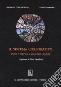 Il sistema corporativo. Diritti e interessi a geometria variabile libro di Cofrancesco Giovanni; Borasi Fabrizio