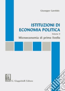 Istituzioni di economia politica. Vol. 2: Microeconomia di primo livello libro di Garofalo Giuseppe