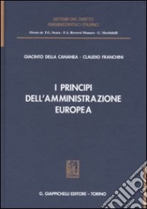 I principi dell'amministrazione europea libro di Della Cananea Giacinto - Franchini Claudio