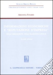 Informazioni economiche e «reputazione d'impresa» nell'orizzonte dell'illecito civile libro di Fusaro Arianna