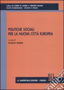 Politiche sociali per la nuova città europea libro di Marra R. (cur.)