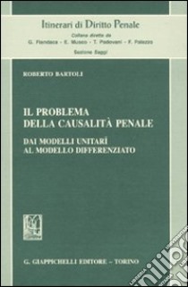 Il problema della casualità penale. Dai modelli unitarî al modello differenziato libro di Bartoli Roberto