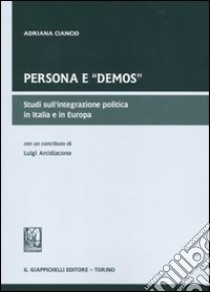 Persona e «demos». Studi sull'integrazione politica in Italia e in Europa libro di Ciancio Adriana