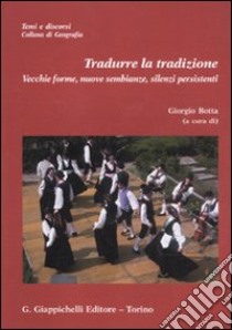 Tradurre la tradizione. Vecchie forme, nuove sembianze, silenzi persistenti. Con CD-ROM libro di Botta G. (cur.)