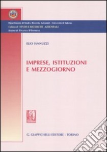 Imprese, istituzioni e Mezzogiorno libro di Iannuzzi Elio