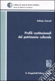 Profili costituzionale del patrimonio culturale libro di Chiarelli Raffaele