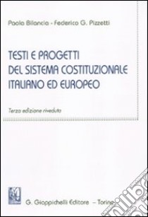 Testi e progetti del sistema costituzionale italiano ed europeo libro di Bilancia Paola - Pizzetti Federico G.
