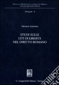 Studi sulle liti di libertà nel diritto romano libro di Sciortino Salvatore