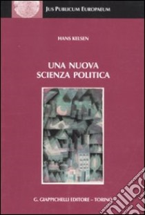 Una nuova scienza politica libro di Kelsen Hans; Lijoi F. (cur.)