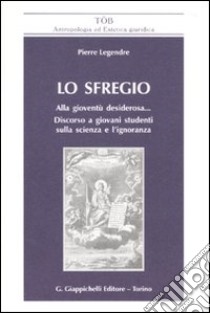 Lo sfregio. Alla gioventù desiderosa... Discorso a giovani studenti sulla scienza e l'ignoranza libro di Legendre Pierre