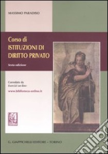 Corso di istituzioni di diritto privato. Corredato da esercizi on-line libro di Paradiso Massimo