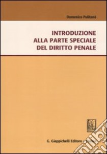 Introduzione alla parte speciale del sistema penale libro di Pulitanò Domenico