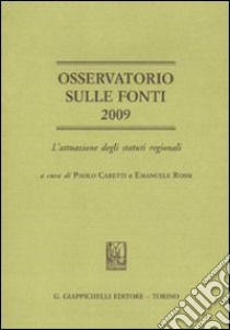 Osservatorio sulle fonti 2009. L'attuazione degli statuti regionali libro di Caretti P. (cur.); Rossi E. (cur.)