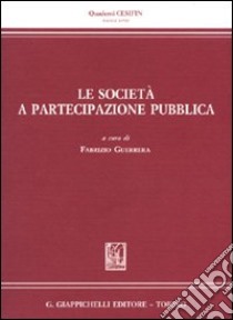 Le società a partecipazione pubblica libro di Guerrera F. (cur.)