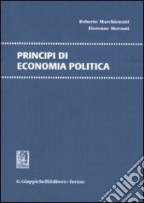 Principi di economia politica libro di Marchionatti Roberto - Mornati Fiorenzo