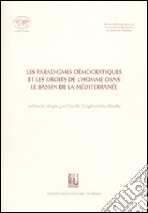 Les paradigmes démocratiques et les droits de l'homme dans le bassin de la Mèditerranée libro di Zanghì C. (cur.); Panella L. (cur.)