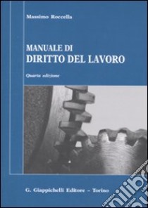 Manuale di diritto del lavoro. Mercato del lavoro e rapporti di lavoro libro di Roccella Massimo