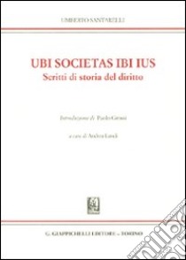 Ubi societas ibi ius. Scritti di storia del diritto vol. 1-2 libro di Santarelli Umberto; Landi A. (cur.)