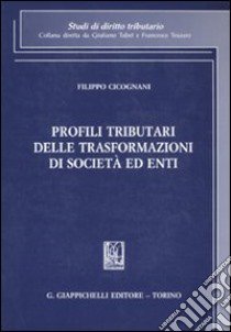 Profili tributari delle trasformazioni di società ed enti libro di Cicognani Filippo