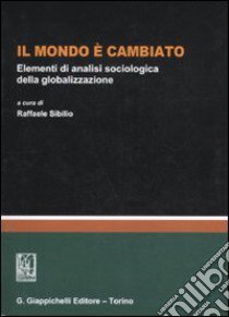 Il mondo è cambiato. Elementi di analisi sociologica della globalizzazione libro di Sibilio R. (cur.)