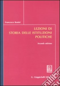 Lezioni di storia delle istituzioni politiche libro di Bonini Francesco