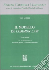 Il modello di common law libro di Mattei Ugo - Ariano Emanuele - Marchisio Giacomo