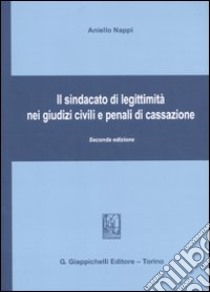 Il sindacato di legittimità nei giudizi civili e penali di Cassazione libro di Nappi Aniello