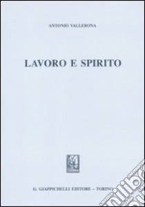 Lavoro e spirito libro di Vallebona Antonio