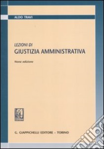 Lezioni di giustizia amministrativa libro di Travi Aldo