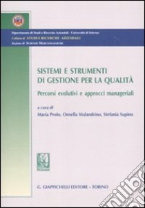 Sistemi e strumenti di gestione per la qualità. Percorsi evolutivi e approcci manageriali libro di Proto M. (cur.); Malandrino O. (cur.); Supino S. (cur.)