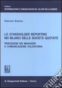 Lo stakeholder reporting nei bilanci delle società quotate. Percezioni dei manager e comunicazione volontaria libro di Boesso Giacomo