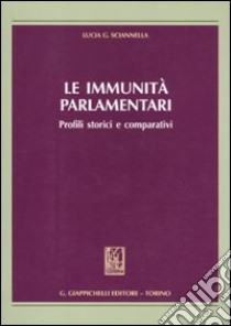 Le immunità parlamentari. Profili storici e comparativi libro di Sciannella Lucia G.