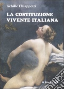 La Costituzione vivente italiana libro di Chiappetti Achille M.