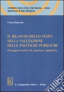 Il bilancio dello Stato nella valutazione delle politiche pubbliche. Presupposti teorici ed esperienze applicative libro di Raimondi Cinzia