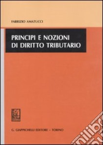 Principi e nozioni di diritto tributario libro di Amatucci Fabrizio