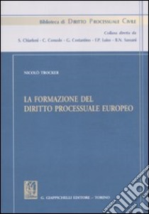 La formazione del diritto processuale europeo. Studi libro di Trocker Nicolò