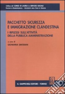 Pacchetto sicurezza e immigrazione clandestina. I riflessi sull'attività della pubblica amministrazione. Atti del Convegno (Genova, 29 gennaio 2010) libro di Savorani G. (cur.)