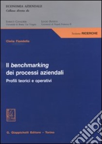 Il benchmarking dei processi aziendali. Profili teorici e operativi libro di Fiondella Clelia