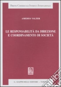 Le responsabilità da direzione e coordinamento di società libro di Valzer Amedeo