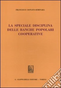 La speciale disciplina delle banche popolari cooperative libro di Donato Seminara Francesco