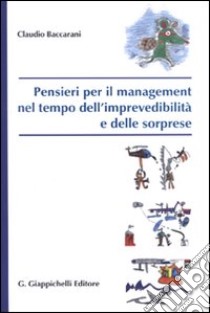 Pensieri per il management nel tempo dell'imprevedibilità e delle sorprese libro di Baccarani Claudio