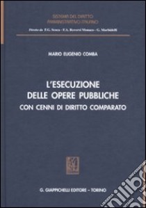 L'esecuzione delle opere pubbliche con cenni di diritto comparato libro di Comba M. Eugenio