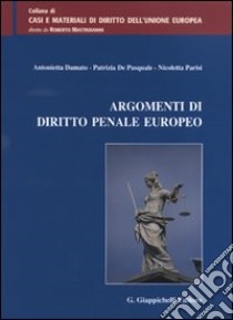 Argomenti di diritto penale europeo libro di Damato Antonietta - De Pasquale Patrizia - Parisi Nicoletta