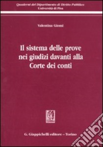 Il sistema delle prove nei giudizi davanti alla Corte dei Conti libro di Giomi Valentina