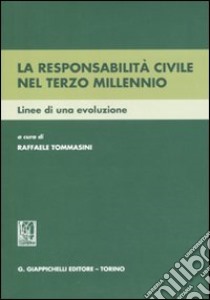 La responsabilità civile nel terzo millennio. Linee di una evoluzione libro di Tommasini R. (cur.)