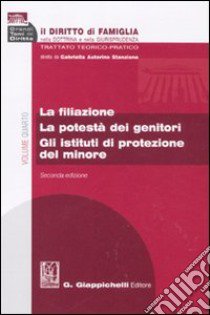 Il diritto di famiglia nella dottrina e nella giurisprudenza. Trattato teorico-pratico. Vol. 4: La filiazione. La potestà dei genitori. Gli istituti di protezione del minore libro