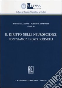 Il diritto nelle neuroscienze. Non «siamo» i nostri cervelli libro di Palazzani L. (cur.); Zannotti R. (cur.)