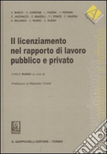 Il licenziamento nel rapporto di lavoro pubblico e privato libro di Russo C. (cur.)