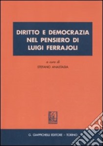 Diritto e democrazia nel pensiero di Luigi Ferrajoli libro di Stefano A. (cur.)