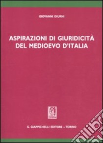 Aspirazioni di giuridicità del medioevo d'Italia libro di Diurni Giovanni